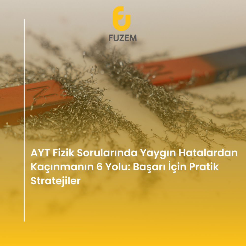 AYT Fizik Sorularında Yaygın Hatalardan Kaçınmanın 6 Yolu: Başarı İçin Pratik Stratejiler