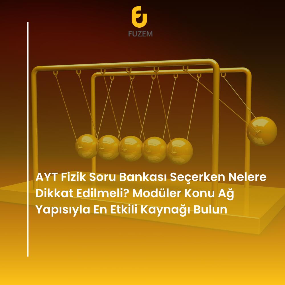 AYT Fizik Soru Bankası Seçerken Nelere Dikkat Edilmeli? Modüler Konu Ağ Yapısıyla En Etkili Kaynağı Bulun