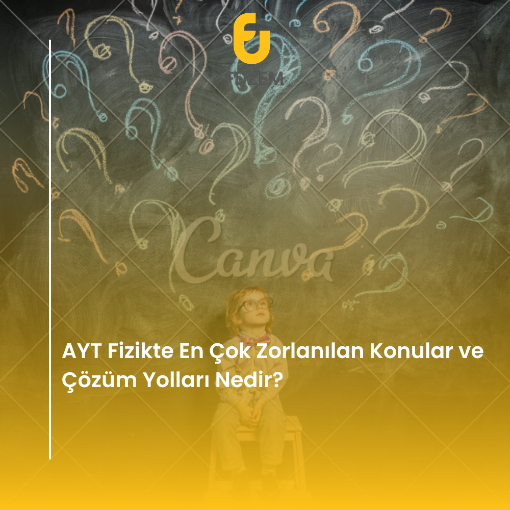 AYT Fizikte En Çok Zorlanılan Konular ve Çözüm Yolları Nedir?