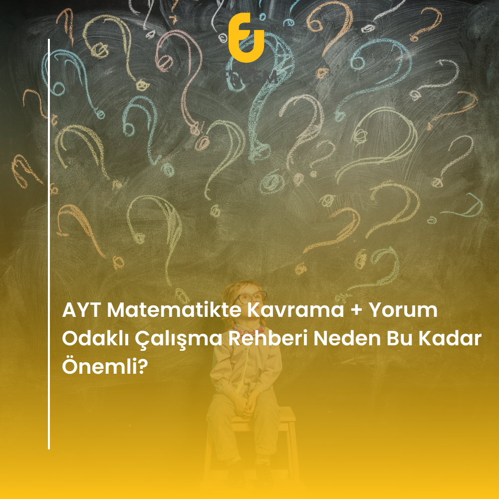 AYT Matematikte Kavrama + Yorum Odaklı Çalışma Rehberi Neden Bu Kadar Önemli?