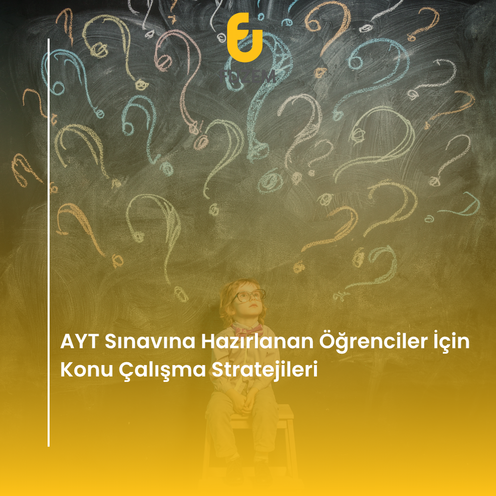 AYT Sınavına Hazırlanan Öğrenciler İçin Konu Çalışma Stratejileri