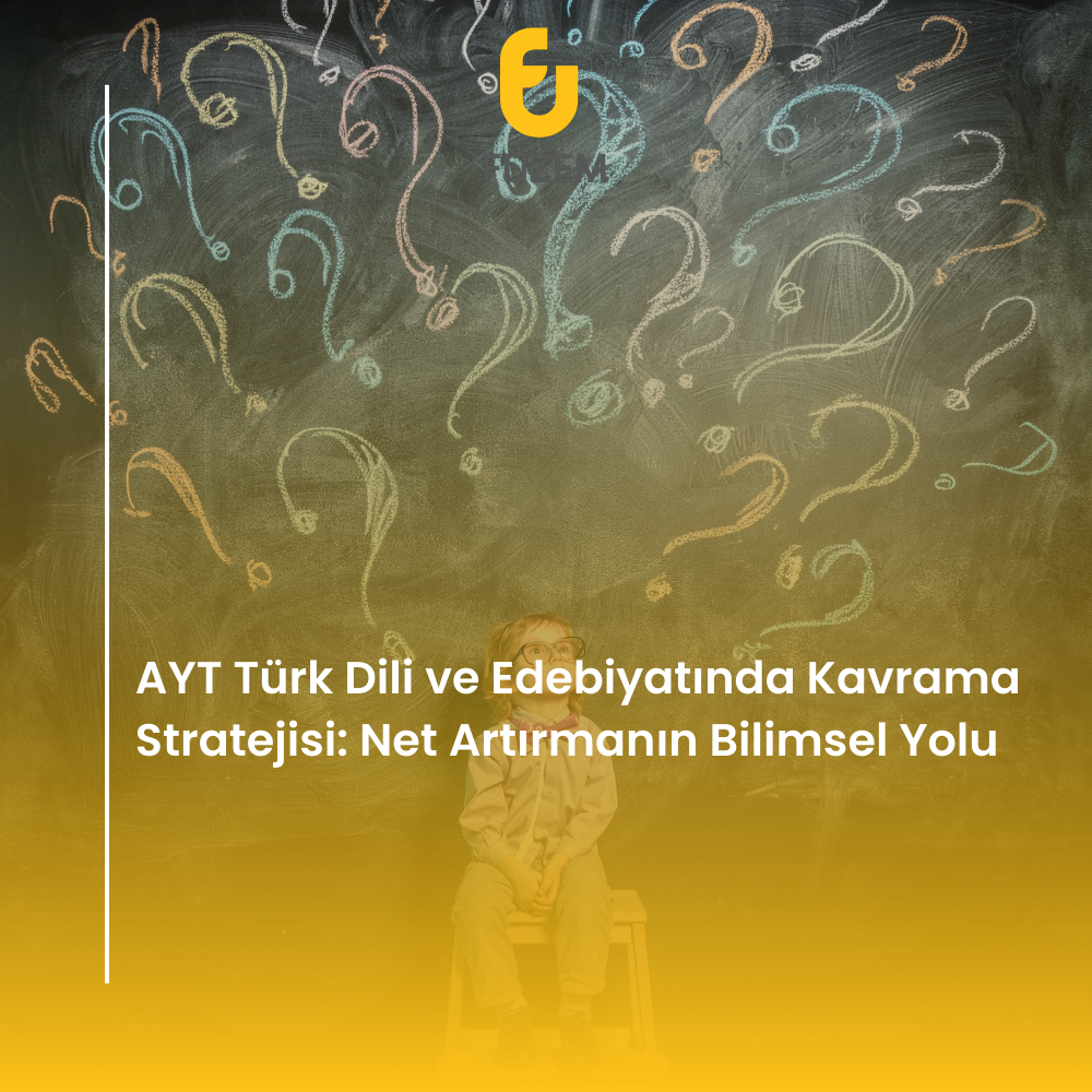 AYT Türk Dili ve Edebiyatında Kavrama Stratejisi: Net Artırmanın Bilimsel Yolu