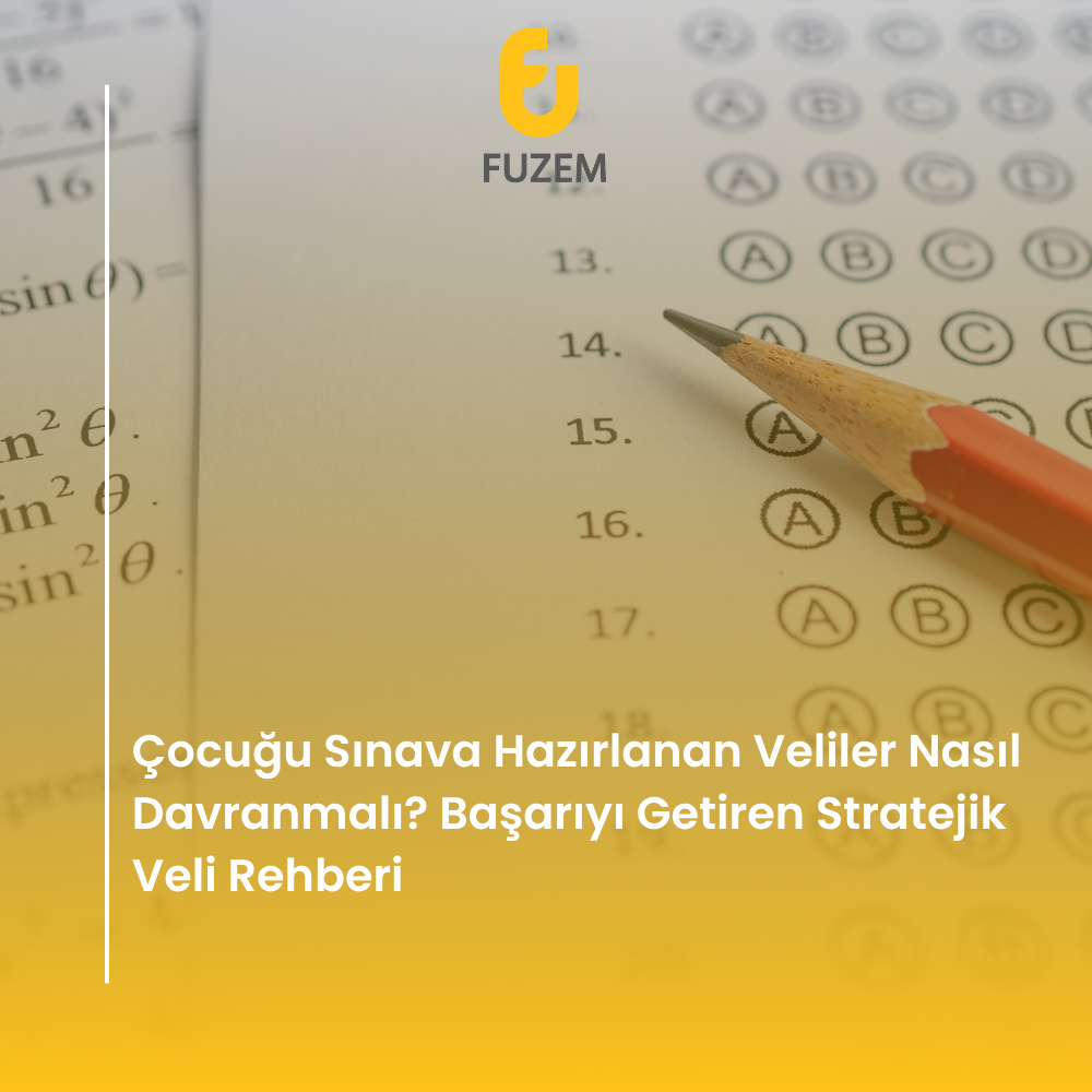 Çocuğu Sınava Hazırlanan Veliler Nasıl Davranmalı? Başarıyı Getiren Stratejik Veli Rehberi