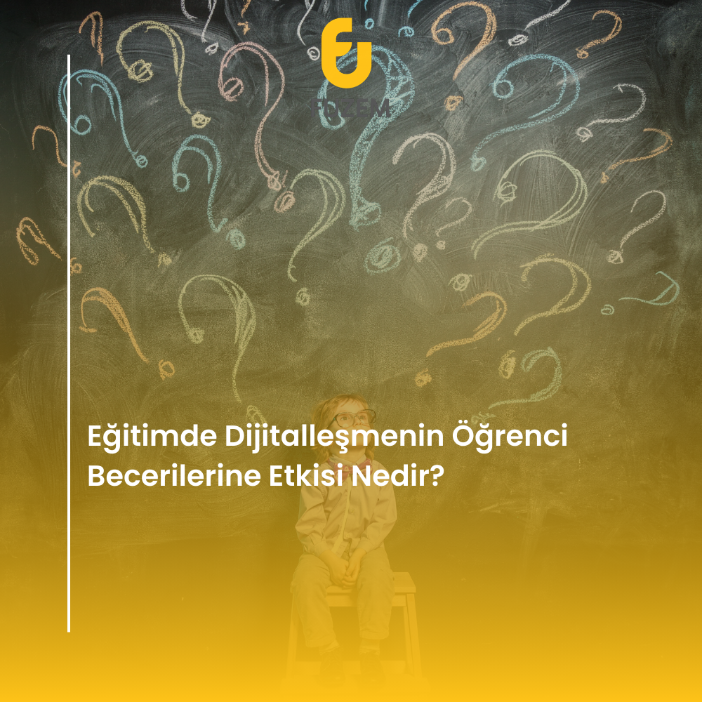 Eğitimde Dijitalleşmenin Öğrenci Becerilerine Etkisi Nedir?
