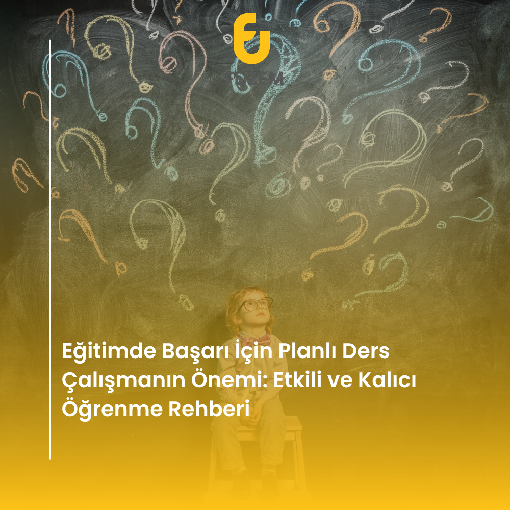 Eğitimde Başarı İçin Planlı Ders Çalışmanın Önemi: Etkili ve Kalıcı Öğrenme Rehberi