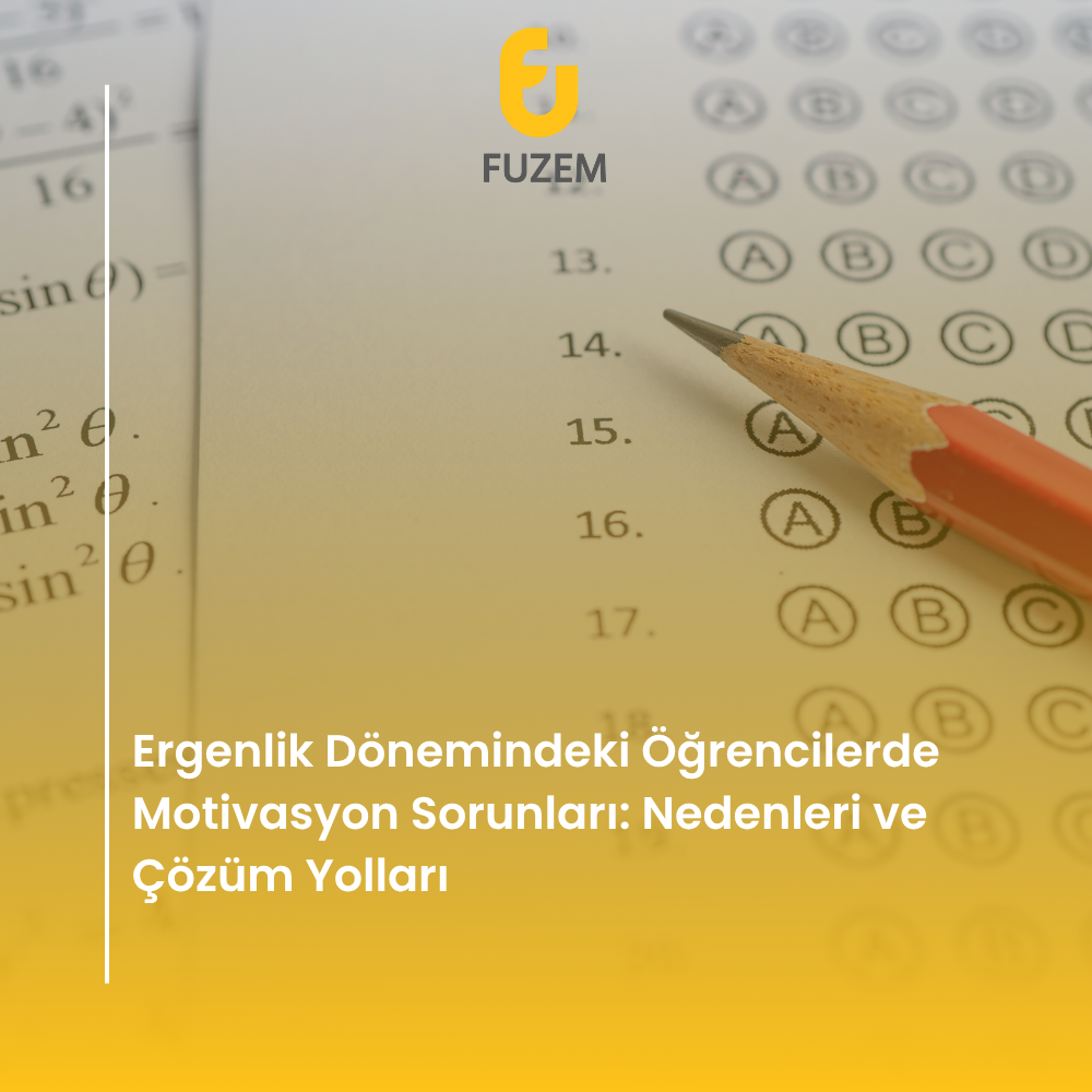 Ergenlik Dönemindeki Öğrencilerde Motivasyon Sorunları: Nedenleri ve Çözüm Yolları