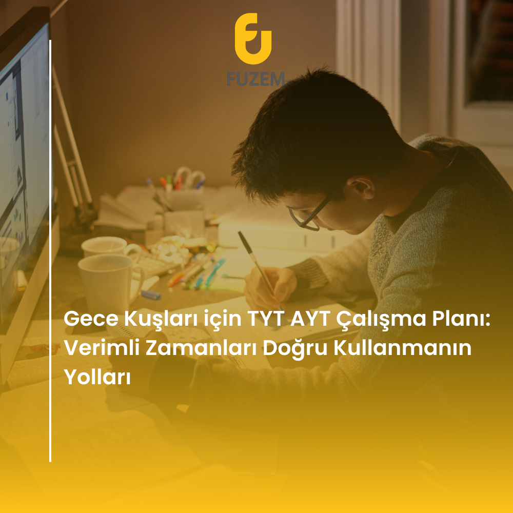 Gece Kuşları için TYT AYT Çalışma Planı: Verimli Zamanları Doğru Kullanmanın Yolları