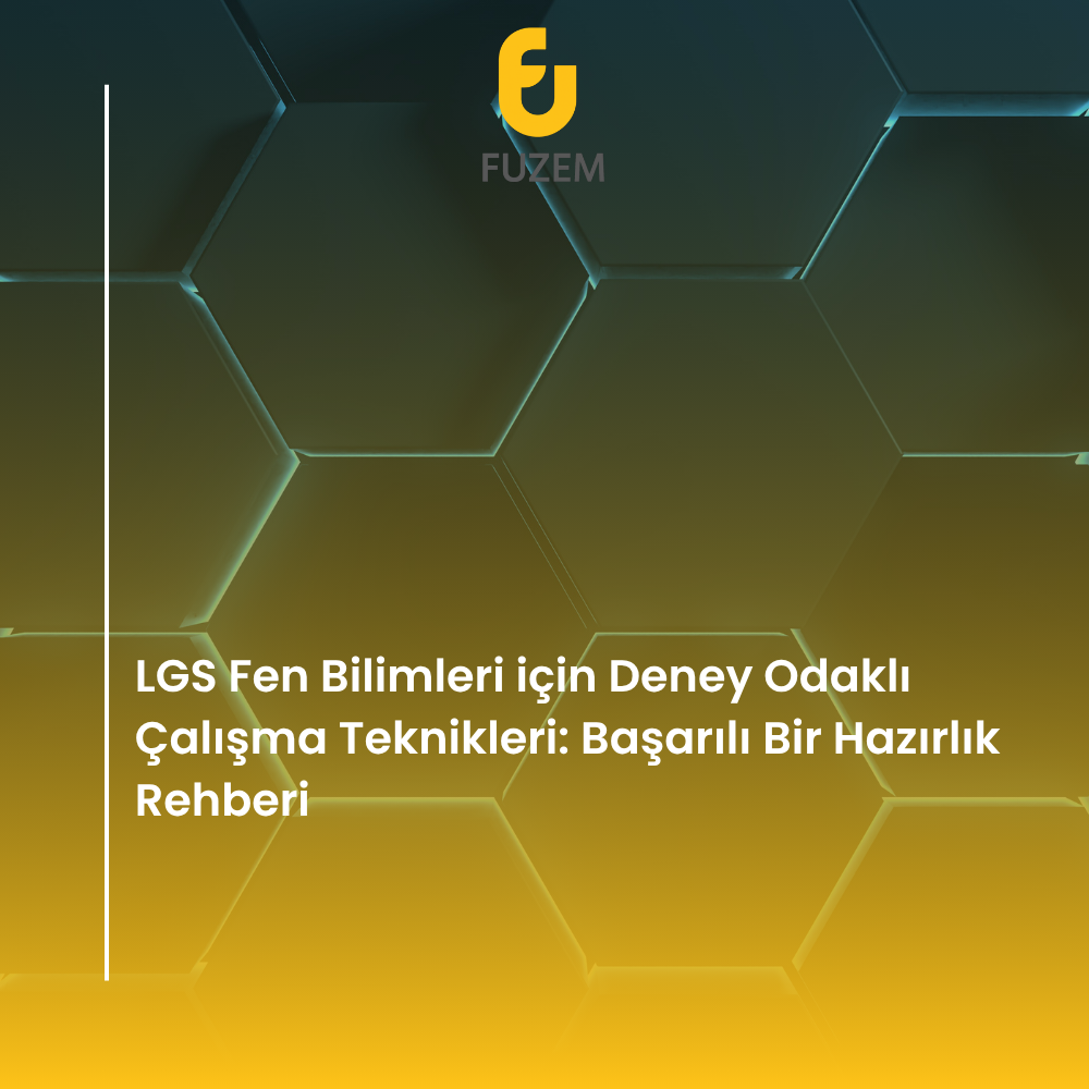 LGS Fen Bilimleri için Deney Odaklı Çalışma Teknikleri: Başarılı Bir Hazırlık Rehberi