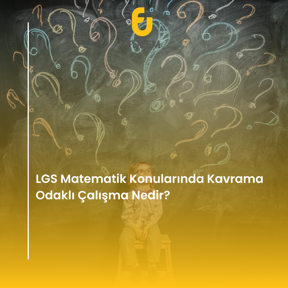 LGS Matematik Konularında Kavrama Odaklı Çalışma Nedir?