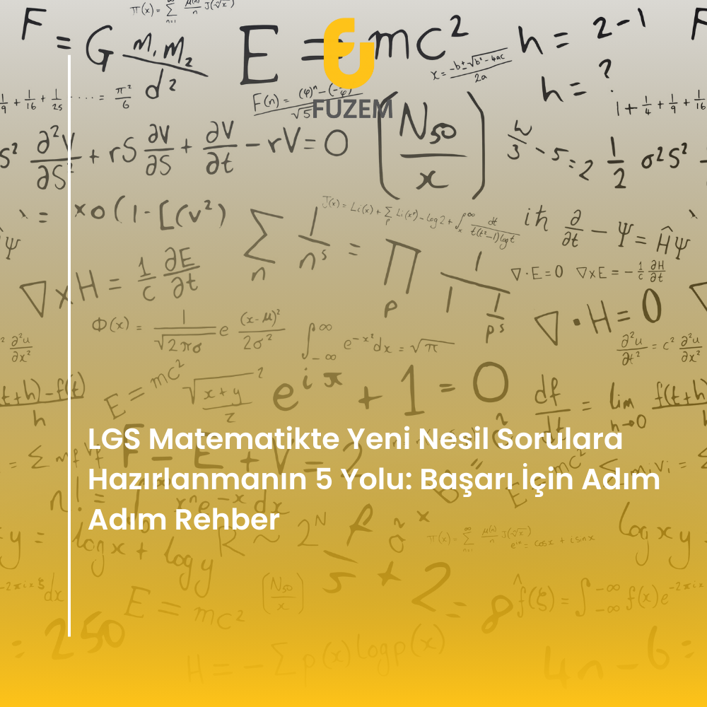 LGS Matematikte Yeni Nesil Sorulara Hazırlanmanın 5 Yolu: Başarı İçin Adım Adım Rehber