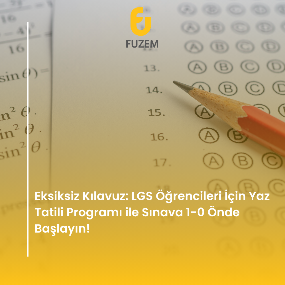 Eksiksiz Kılavuz: LGS Öğrencileri İçin Yaz Tatili Programı ile Sınava 1-0 Önde Başlayın!