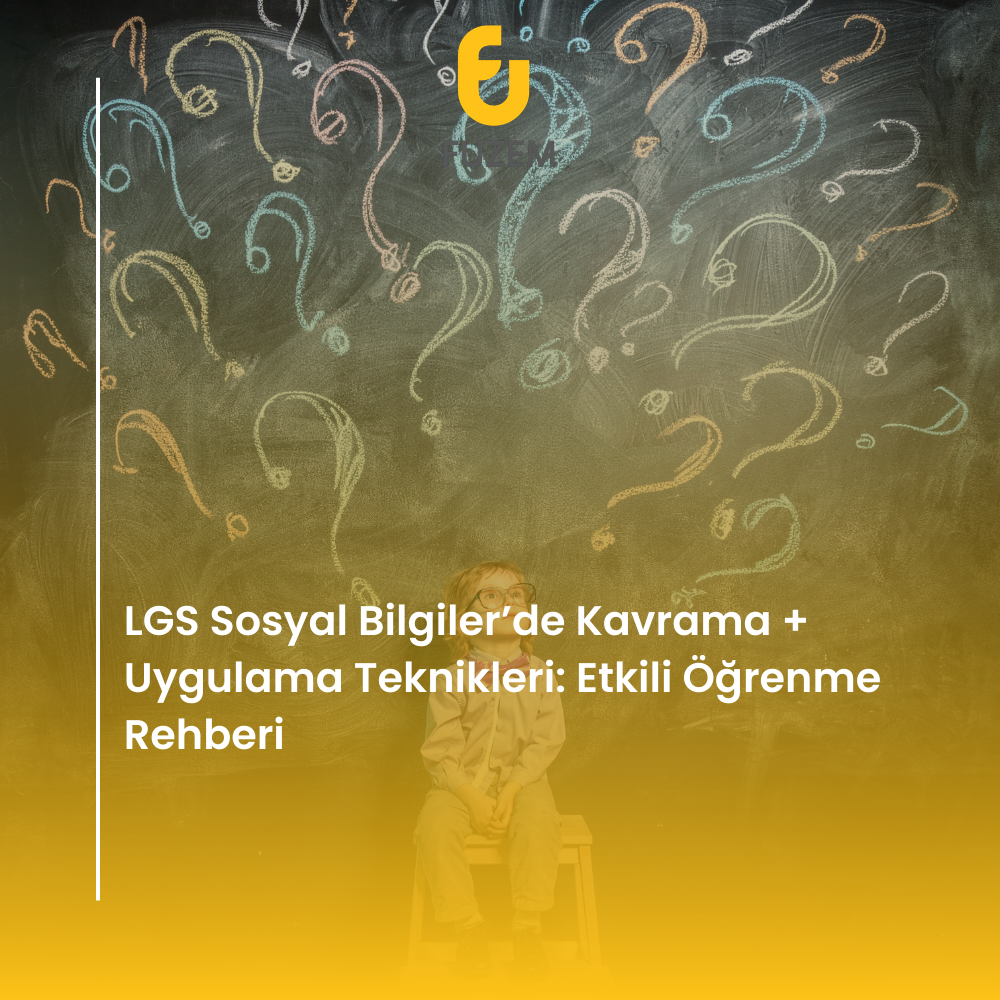 LGS Sosyal Bilgiler’de Kavrama + Uygulama Teknikleri: Etkili Öğrenme Rehberi