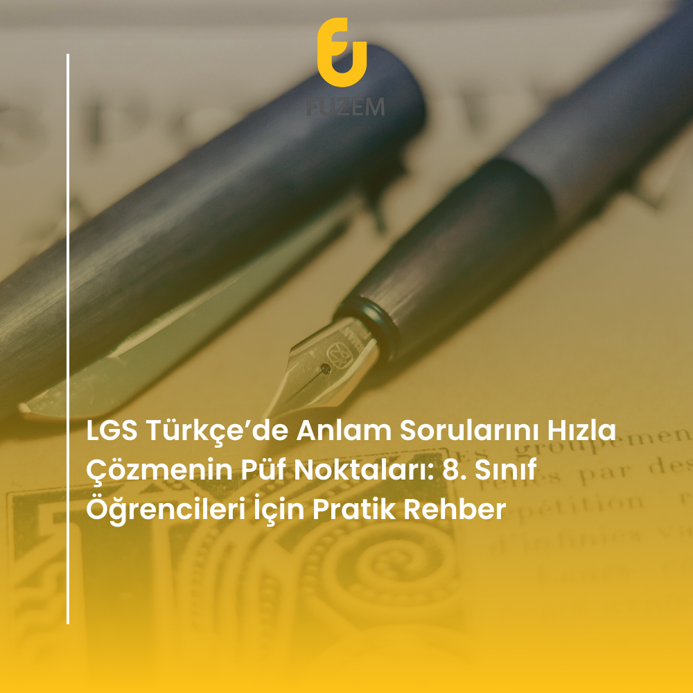 LGS Türkçe’de Anlam Sorularını Hızla Çözmenin Püf Noktaları: 8. Sınıf Öğrencileri İçin Pratik Rehber