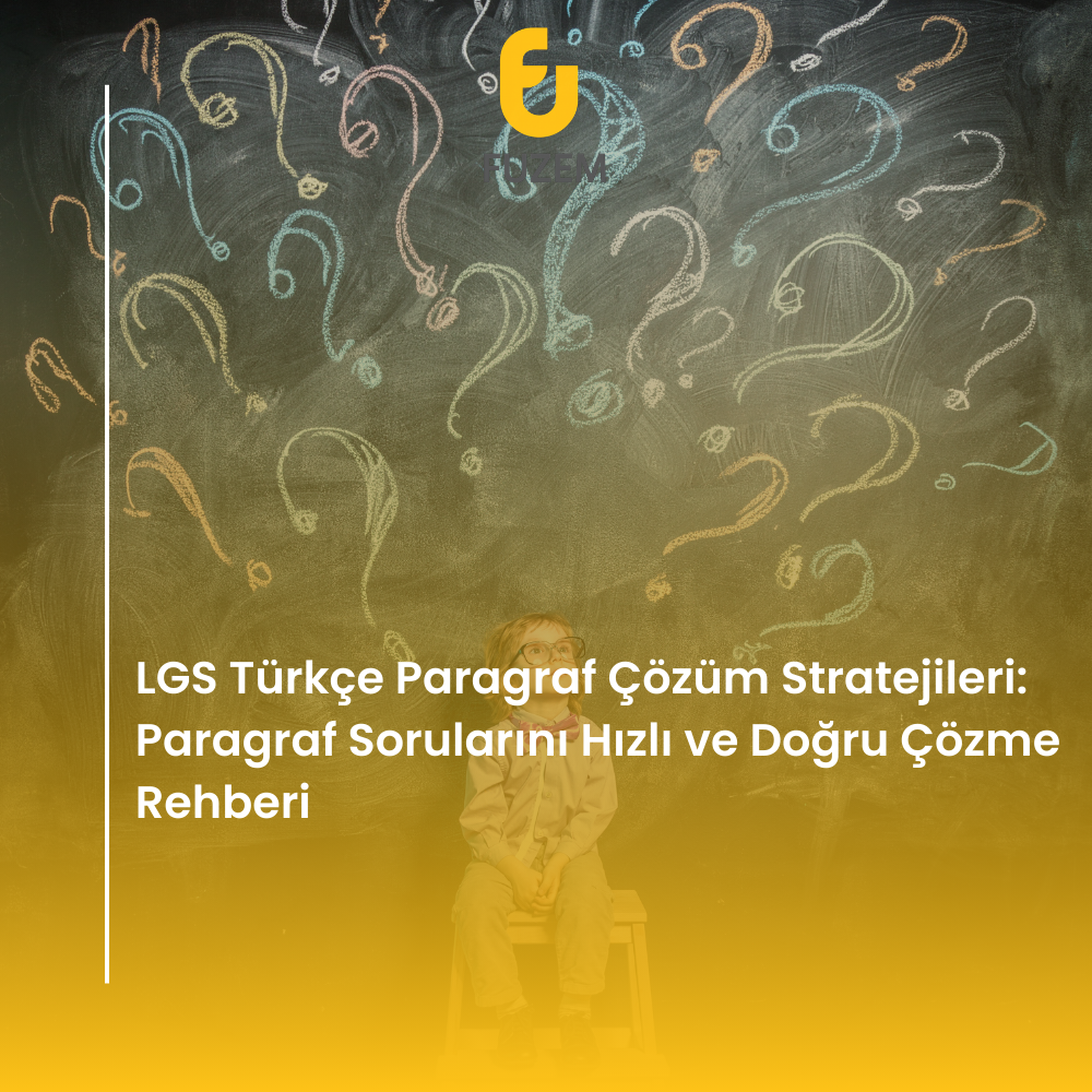 LGS Türkçe Paragraf Çözüm Stratejileri: Paragraf Sorularını Hızlı ve Doğru Çözme Rehberi