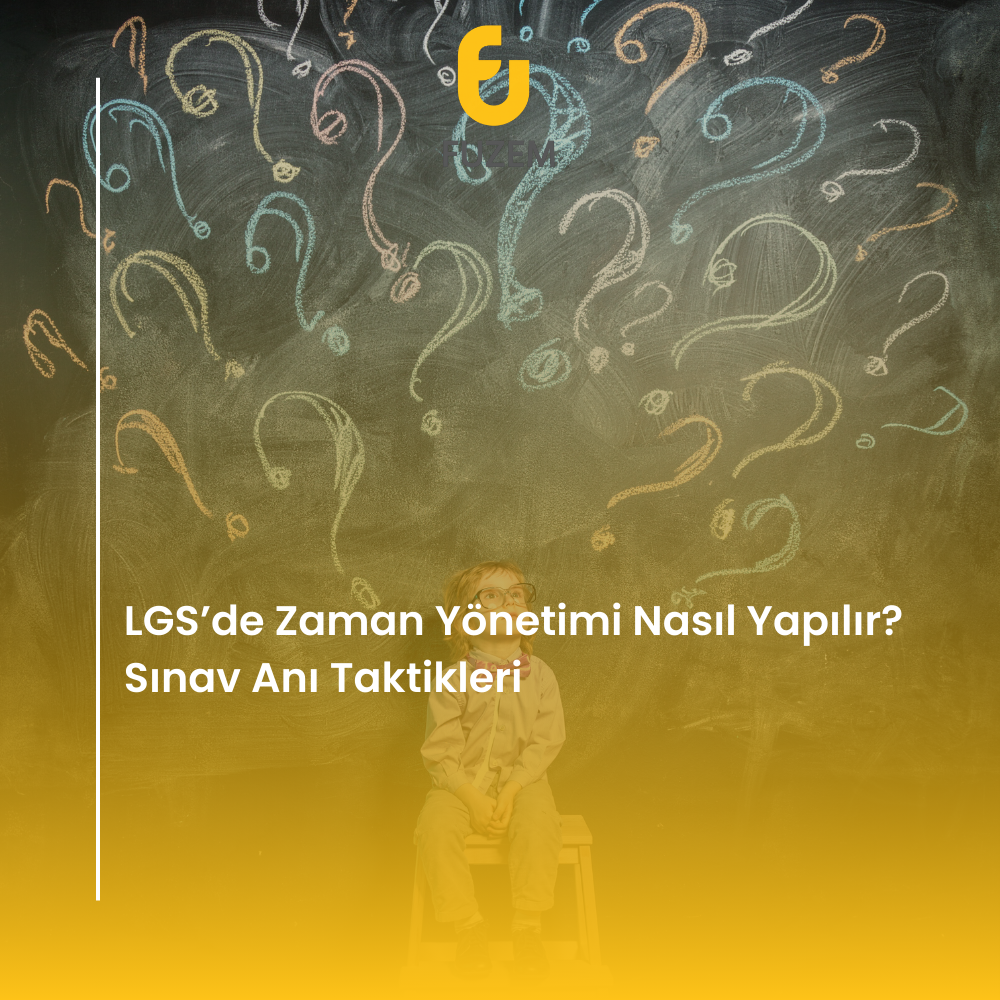 LGS’de Zaman Yönetimi Nasıl Yapılır? Sınav Anı Taktikleri