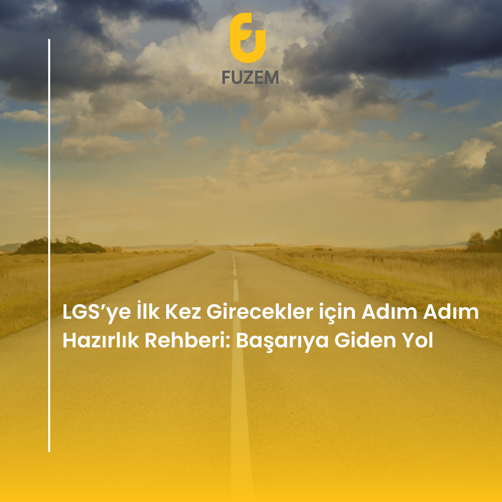LGS’ye İlk Kez Girecekler için Adım Adım Hazırlık Rehberi: Başarıya Giden Yol
