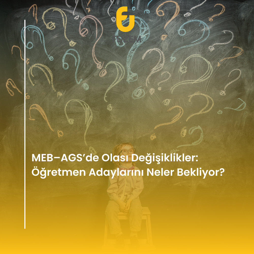 MEB–AGS’de Olası Değişiklikler: Öğretmen Adaylarını Neler Bekliyor?