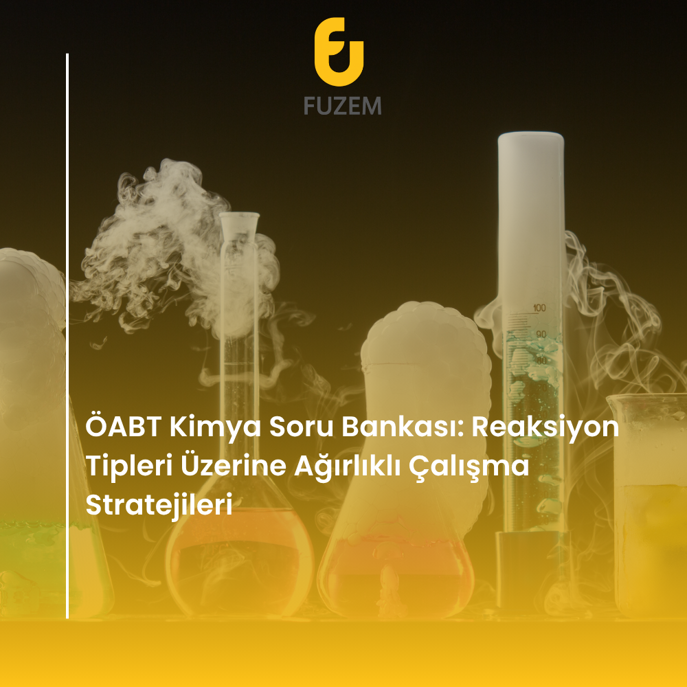 ÖABT Kimya Soru Bankası: Reaksiyon Tipleri Üzerine Ağırlıklı Çalışma Stratejileri