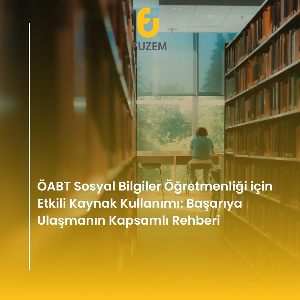 ÖABT Sosyal Bilgiler Öğretmenliği için Etkili Kaynak Kullanımı: Başarıya Ulaşmanın Kapsamlı Rehberi