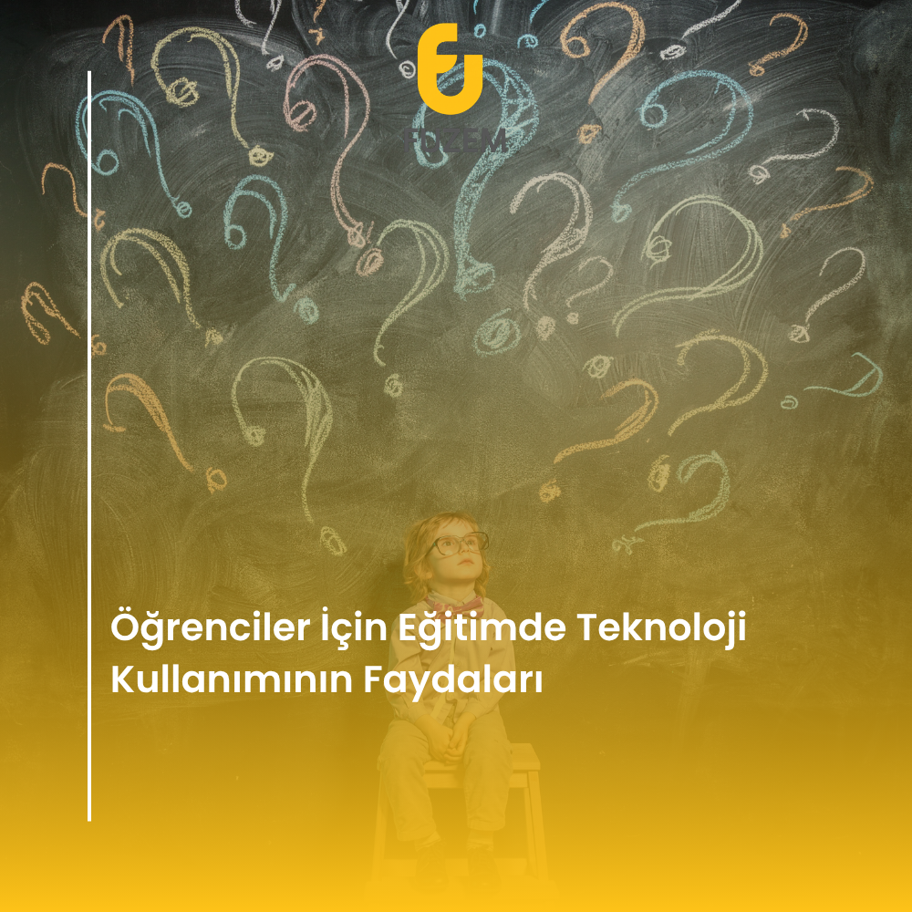 Öğrenciler İçin Eğitimde Teknoloji Kullanımının Faydaları