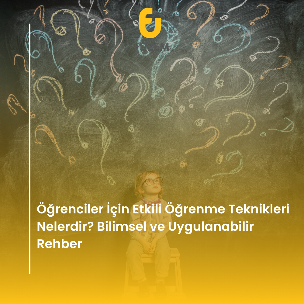 Öğrenciler İçin Etkili Öğrenme Teknikleri Nelerdir? Bilimsel ve Uygulanabilir Rehber