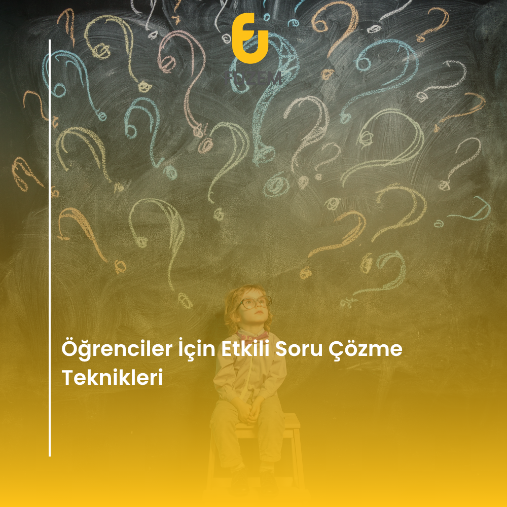 Öğrenciler İçin Etkili Soru Çözme Teknikleri