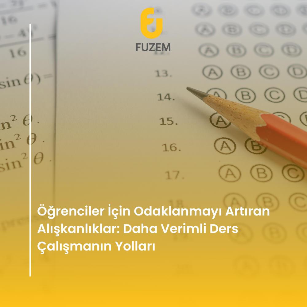 Öğrenciler İçin Odaklanmayı Artıran Alışkanlıklar: Daha Verimli Ders Çalışmanın Yolları