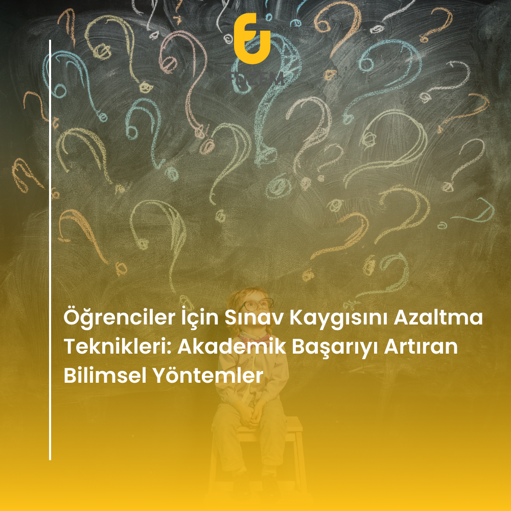 Öğrenciler İçin Sınav Kaygısını Azaltma Teknikleri: Akademik Başarıyı Artıran Bilimsel Yöntemler