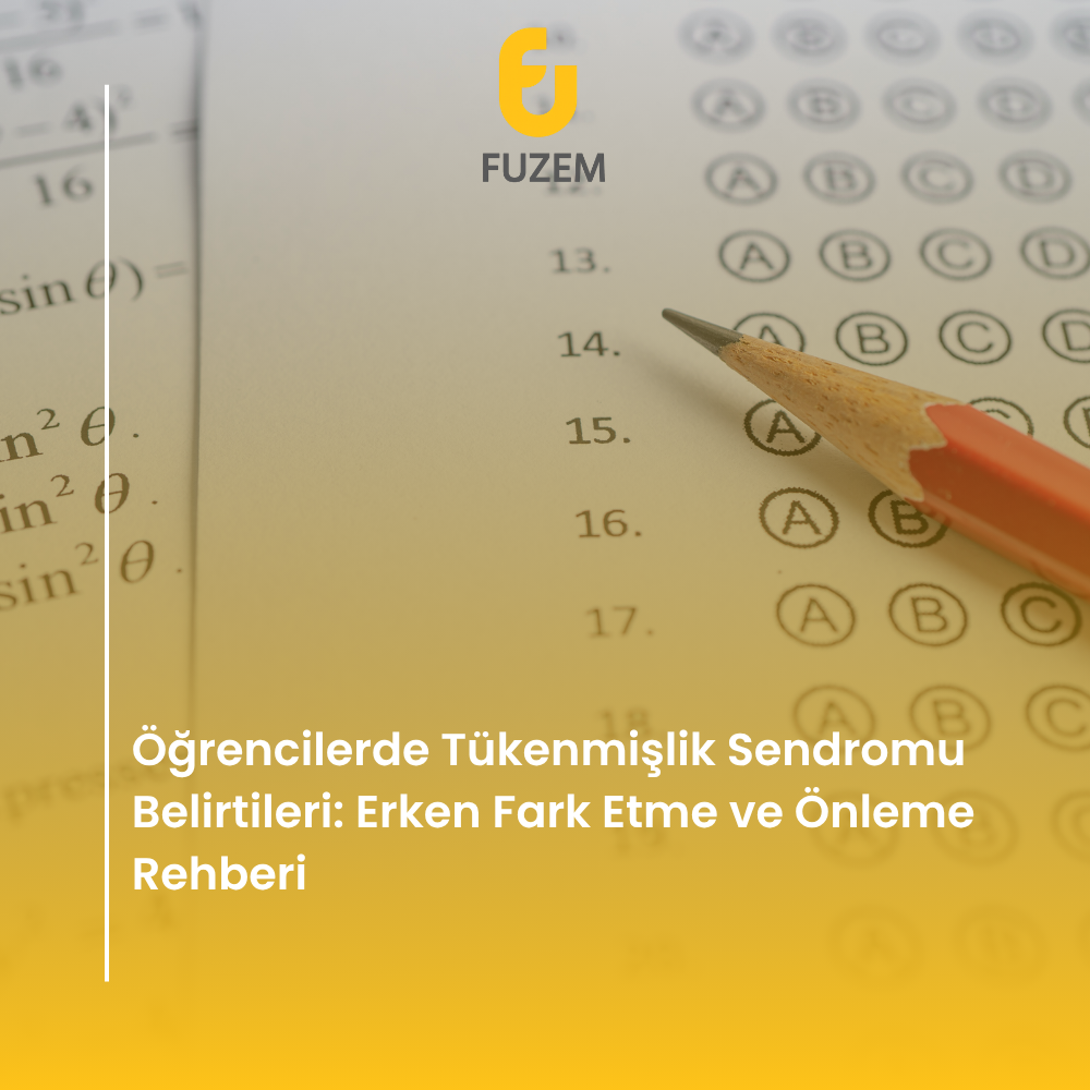 Öğrencilerde Tükenmişlik Sendromu Belirtileri: Erken Fark Etme ve Önleme Rehberi