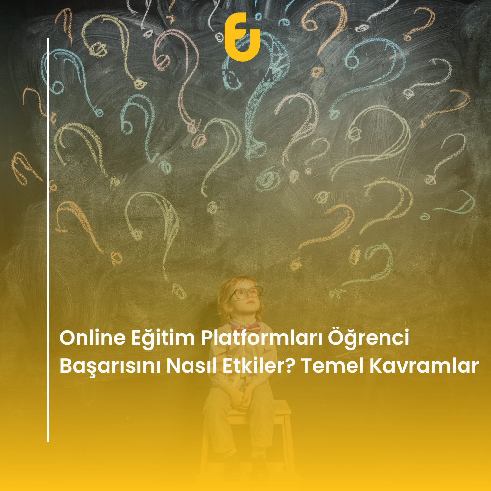 Online Eğitim Platformları Öğrenci Başarısını Nasıl Etkiler? Temel Kavramlar