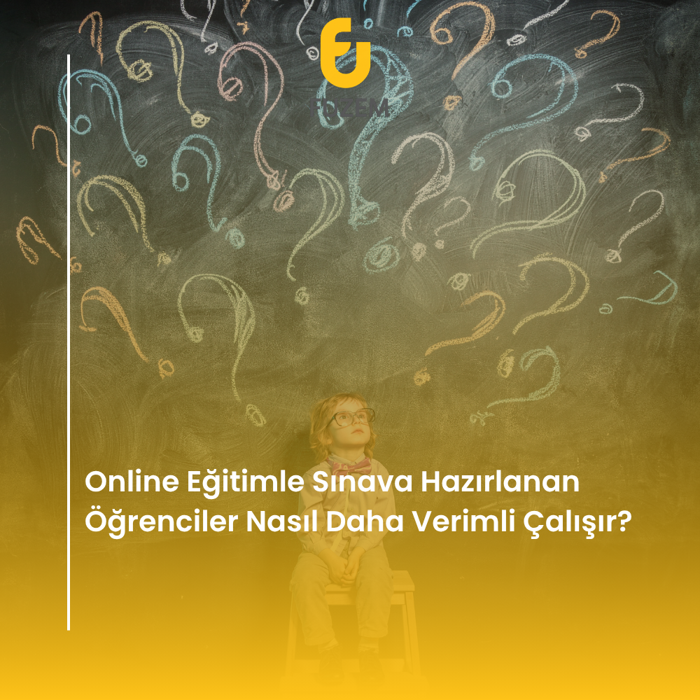 Online Eğitimle Sınava Hazırlanan Öğrenciler Nasıl Daha Verimli Çalışır?