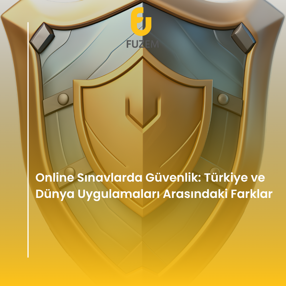 Online Sınavlarda Güvenlik: Türkiye ve Dünya Uygulamaları Arasındaki Farklar