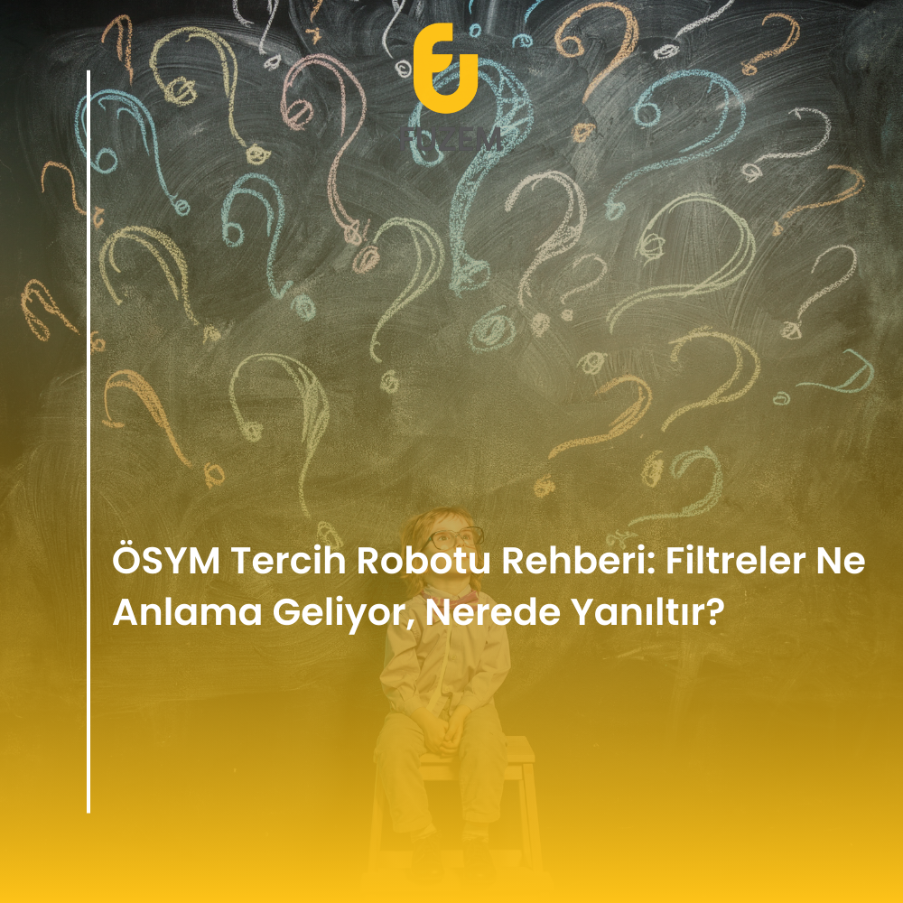 ÖSYM Tercih Robotu Rehberi: Filtreler Ne Anlama Geliyor, Nerede Yanıltır?