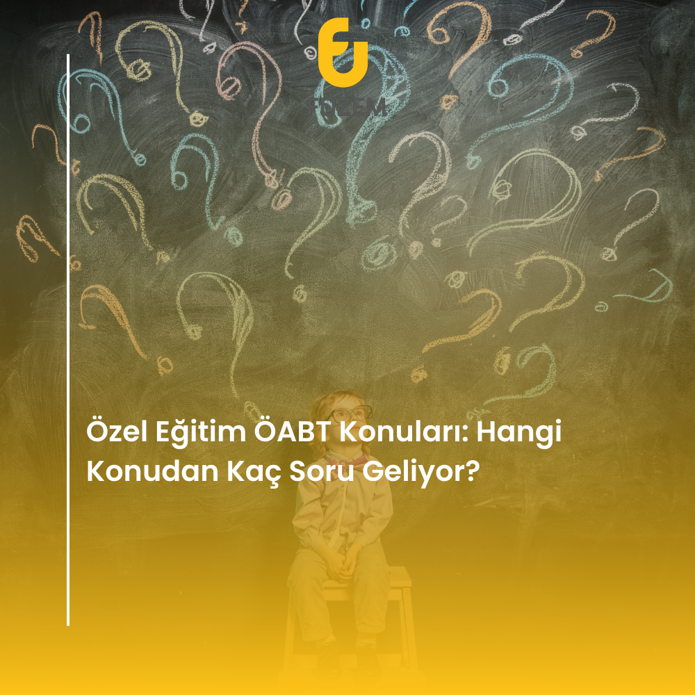Özel Eğitim ÖABT Konuları: Hangi Konudan Kaç Soru Geliyor?