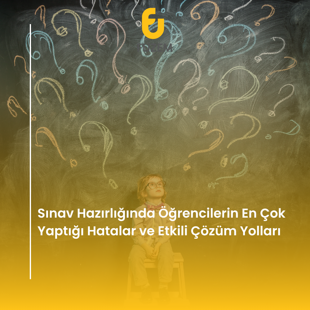 Sınav Hazırlığında Öğrencilerin En Çok Yaptığı Hatalar ve Etkili Çözüm Yolları
