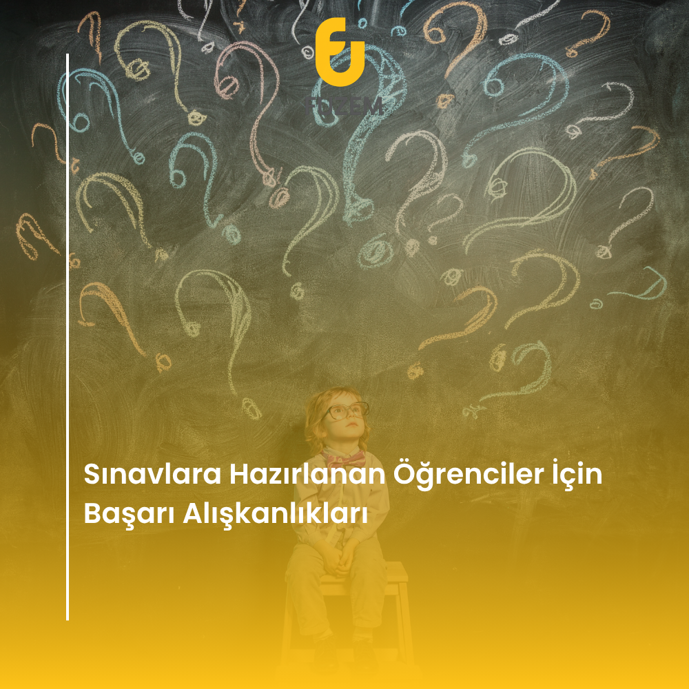 Sınavlara Hazırlanan Öğrenciler İçin Başarı Alışkanlıkları
