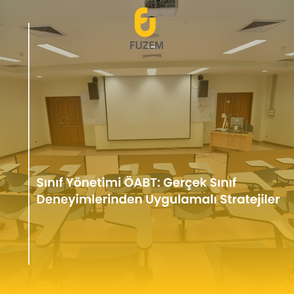 Sınıf Yönetimi ÖABT: Gerçek Sınıf Deneyimlerinden Uygulamalı Stratejiler