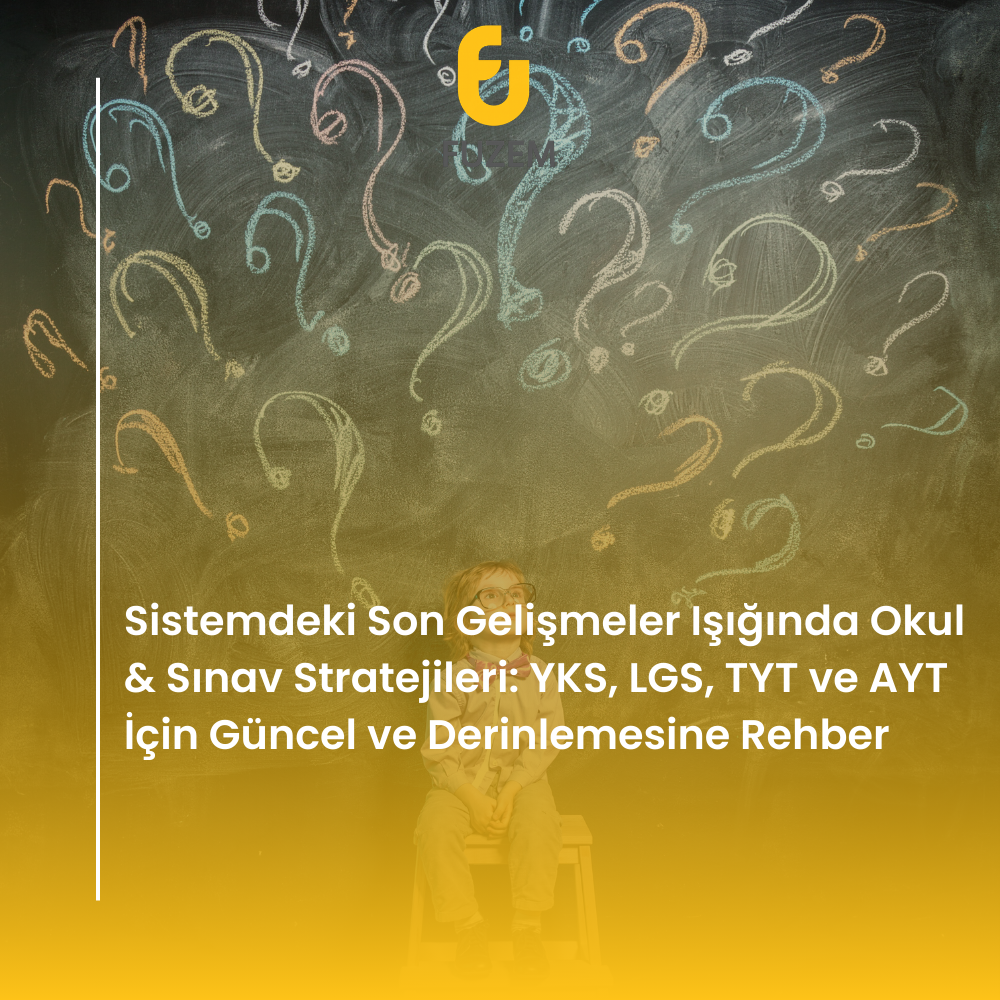 Sistemdeki Son Gelişmeler Işığında Okul & Sınav Stratejileri: YKS, LGS, TYT ve AYT İçin Güncel ve Derinlemesine Rehber