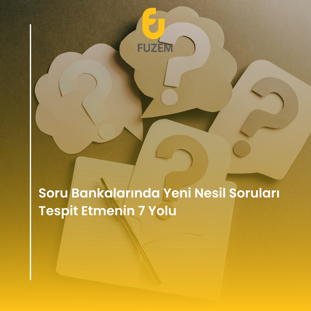 Soru Bankalarında Yeni Nesil Soruları Tespit Etmenin 7 Yolu