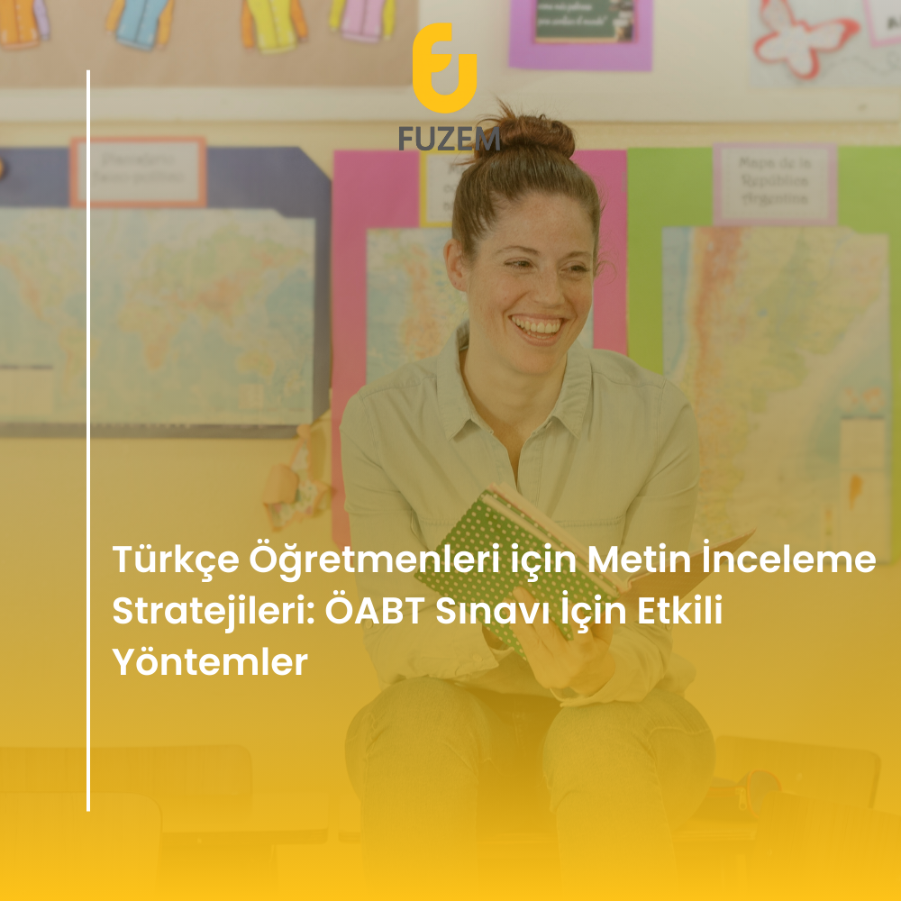 Türkçe Öğretmenleri için Metin İnceleme Stratejileri: ÖABT Sınavı İçin Etkili Yöntemler