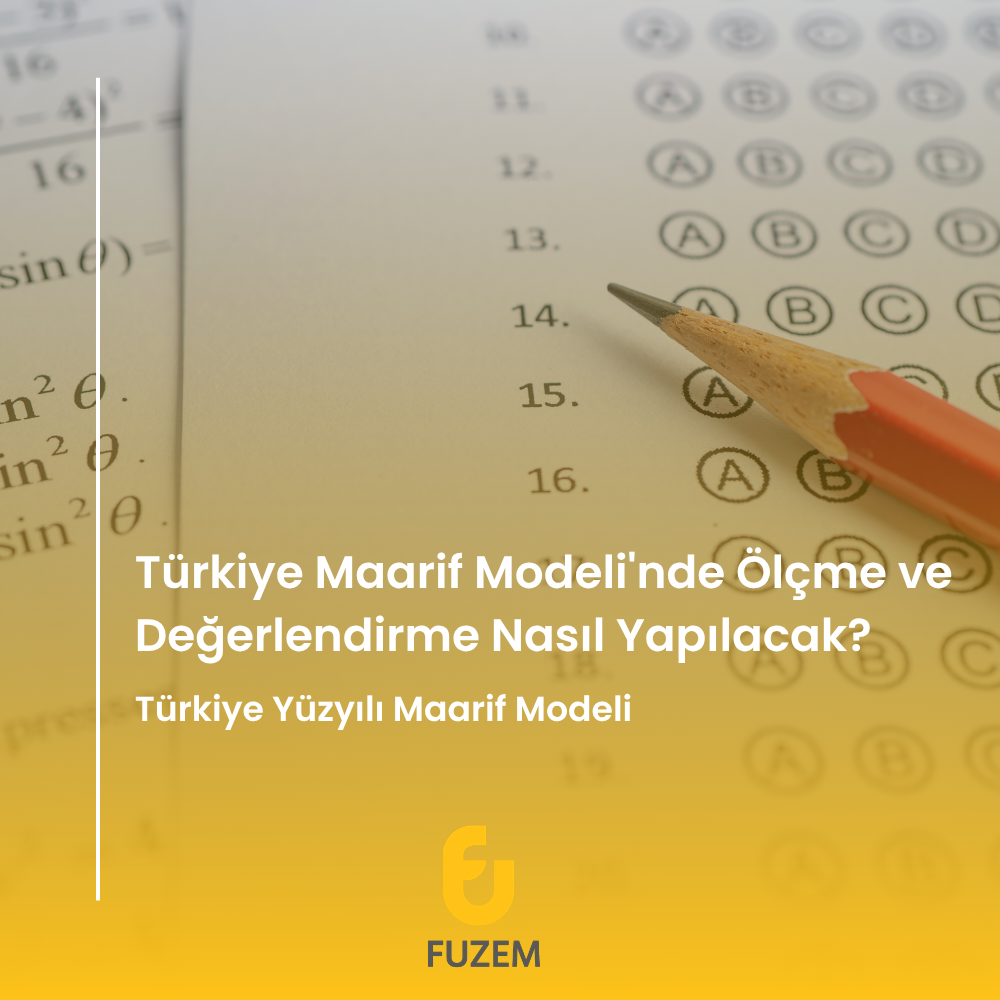 Türkiye Maarif Modeli'nde Ölçme ve Değerlendirme Nasıl Yapılacak?