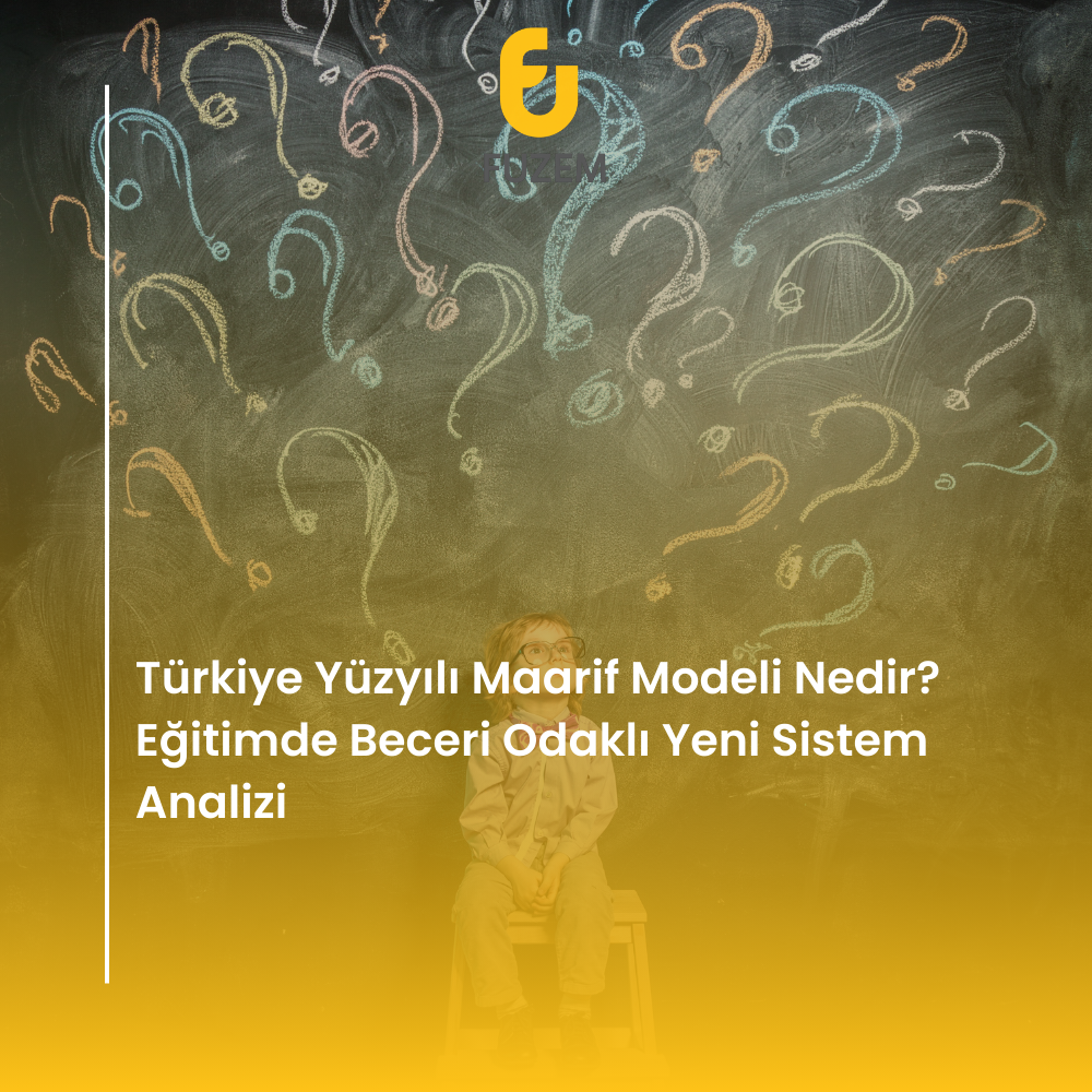 Türkiye Yüzyılı Maarif Modeli Nedir? Eğitimde Beceri Odaklı Yeni Sistem Analizi