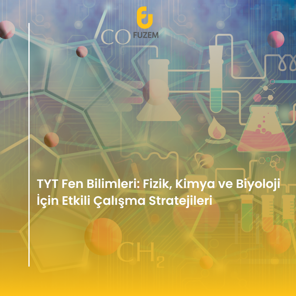 TYT Fen Bilimleri: Fizik, Kimya ve Biyoloji İçin Etkili Çalışma Stratejileri