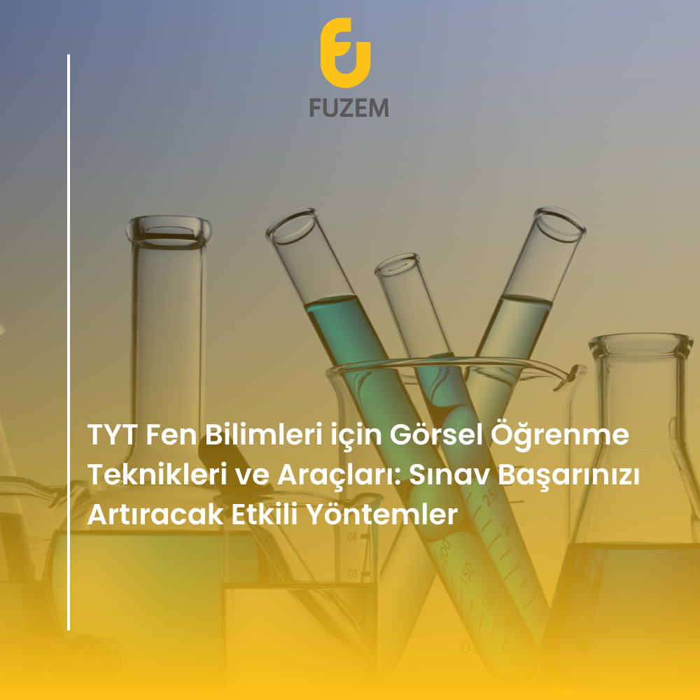 TYT Fen Bilimleri için Görsel Öğrenme Teknikleri ve Araçları: Sınav Başarınızı Artıracak Etkili Yöntemler