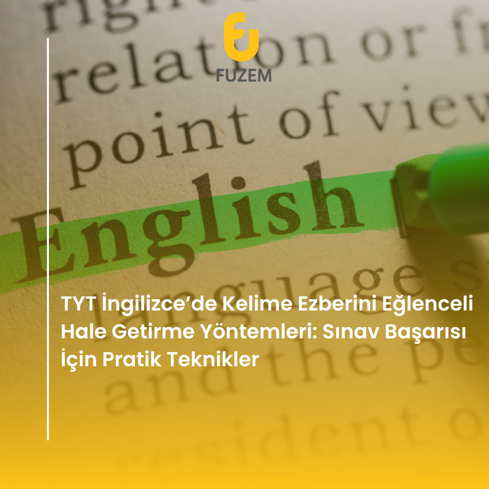 TYT İngilizce’de Kelime Ezberini Eğlenceli Hale Getirme Yöntemleri: Sınav Başarısı İçin Pratik Teknikler