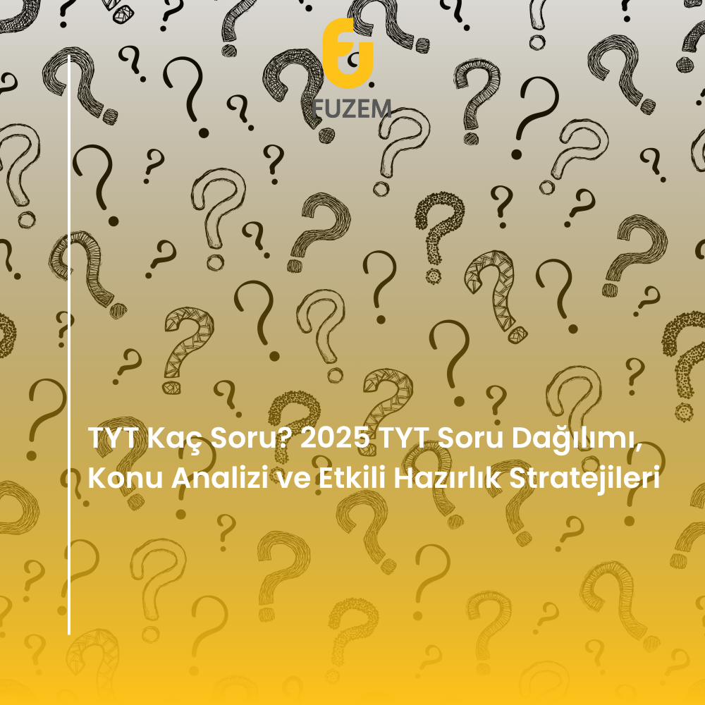 TYT Kaç Soru? 2025 TYT Soru Dağılımı, Konu Analizi ve Etkili Hazırlık Stratejileri