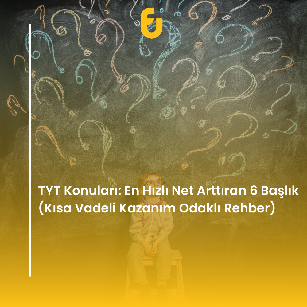 TYT Konuları: En Hızlı Net Arttıran 6 Başlık (Kısa Vadeli Kazanım Odaklı Rehber)