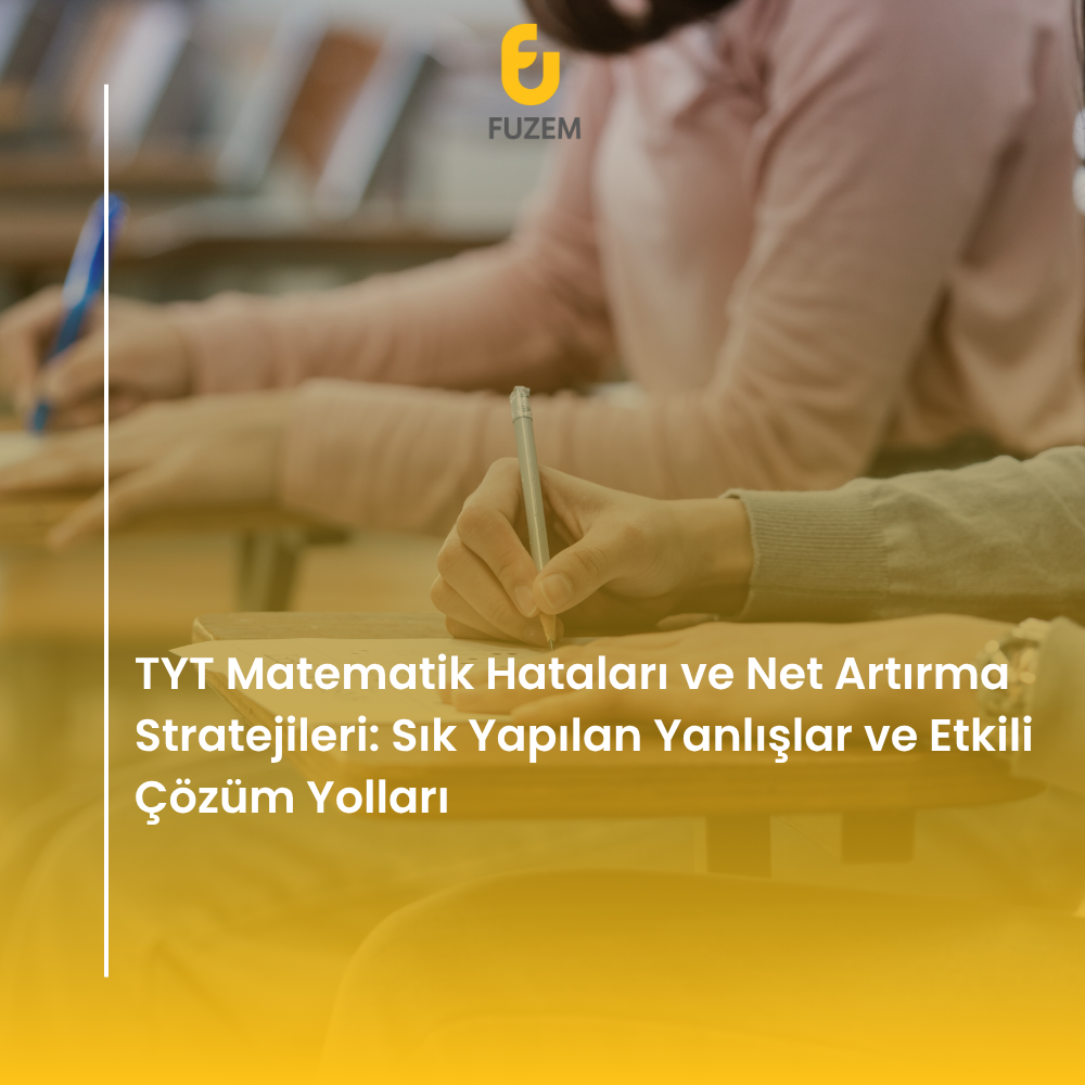 TYT Matematik Hataları ve Net Artırma Stratejileri: Sık Yapılan Yanlışlar ve Etkili Çözüm Yolları