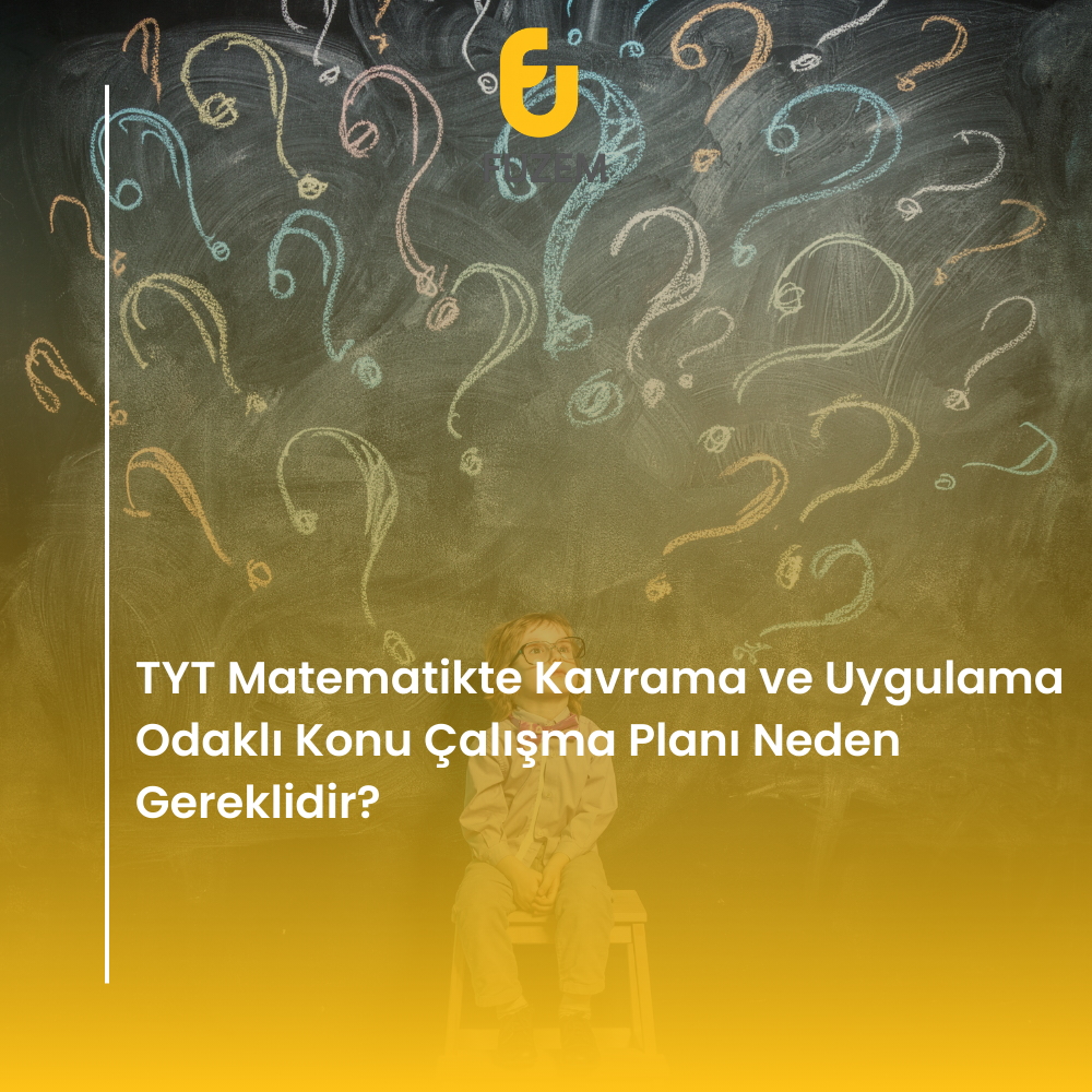 TYT Matematikte Kavrama ve Uygulama Odaklı Konu Çalışma Planı Neden Gereklidir?