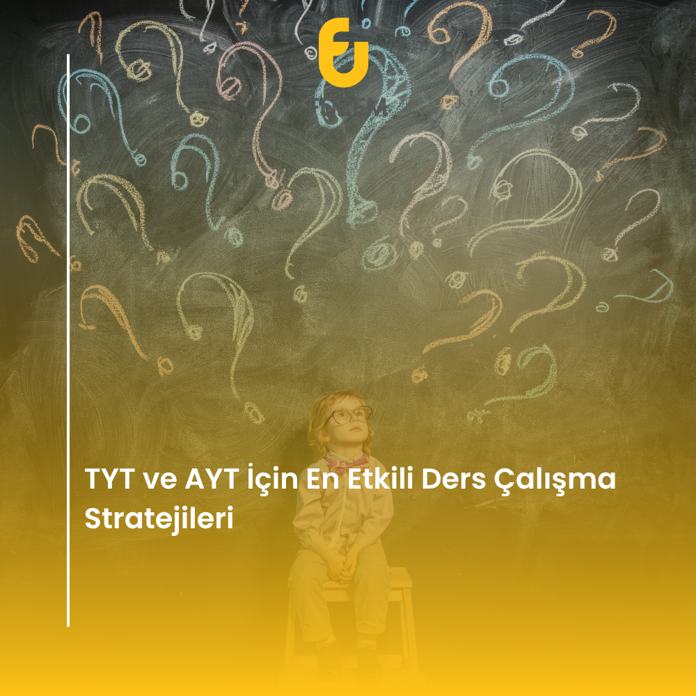 TYT ve AYT İçin En Etkili Ders Çalışma Stratejileri